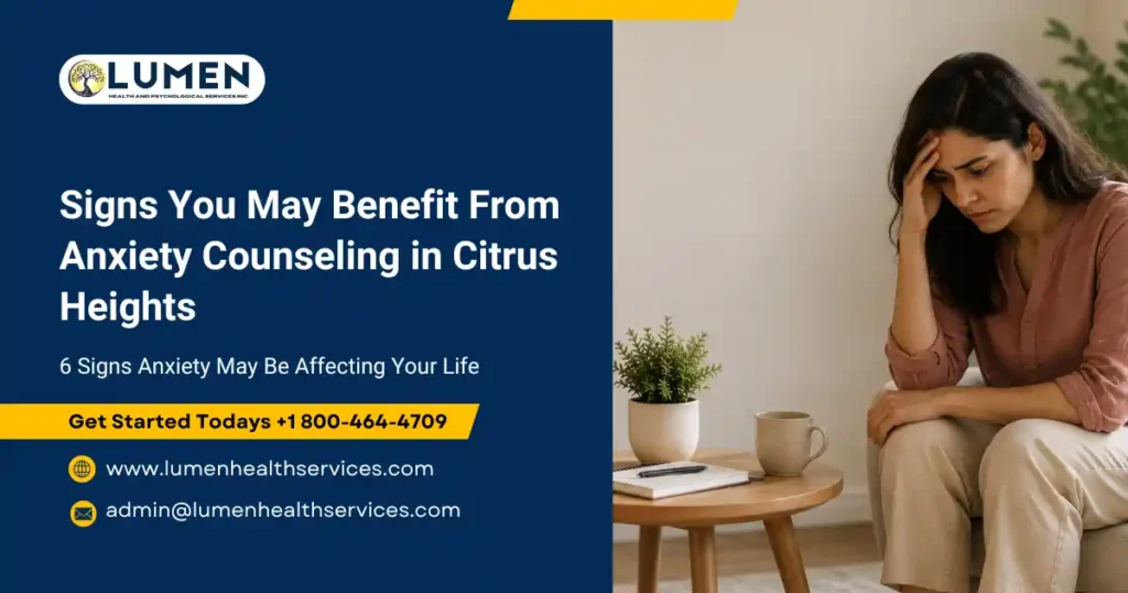 Signs You May Need Anxiety Counseling in Citrus Heights